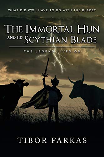 Imagen de archivo de The Immortal Hun and his Scythian Blade: The Legend Lives On a la venta por SecondSale