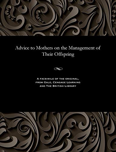 Imagen de archivo de Advice to Mothers on the Management of Their Offspring a la venta por Lucky's Textbooks