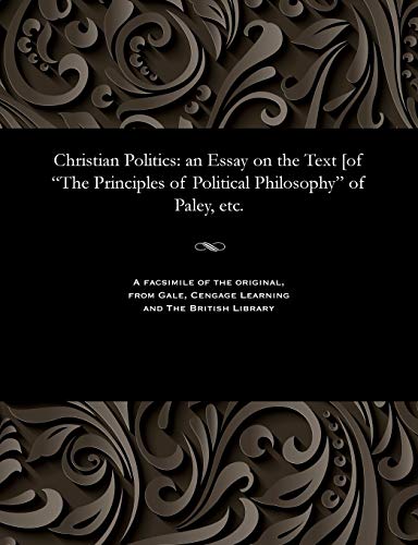 Stock image for Christian Politics: an Essay on the Text [of "The Principles of Political Philosophy" of Paley, etc. for sale by Chiron Media