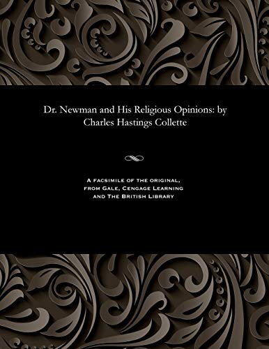 Stock image for Dr. Newman and His Religious Opinions: By Charles Hastings Collette for sale by Lucky's Textbooks