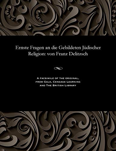 Imagen de archivo de Ernste Fragen an die Gebildeten Jdischer Religion von Franz Delitzsch a la venta por PBShop.store US