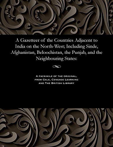 9781535804943: A Gazetteer of the Countries Adjacent to India on the North-West; Including Sinde, Afghanistan, Beloochistan, the Punjab, and the Neighbouring States