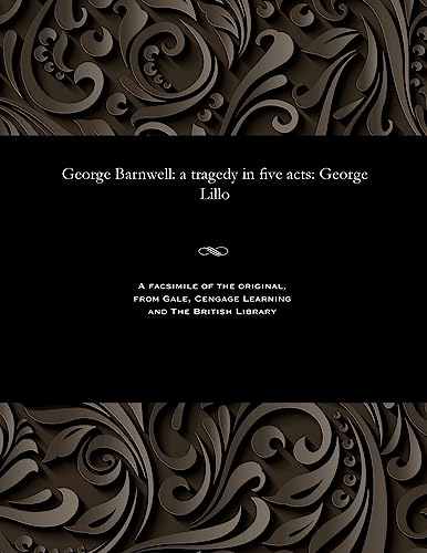 Stock image for George Barnwell a tragedy in five acts George Lillo for sale by PBShop.store US