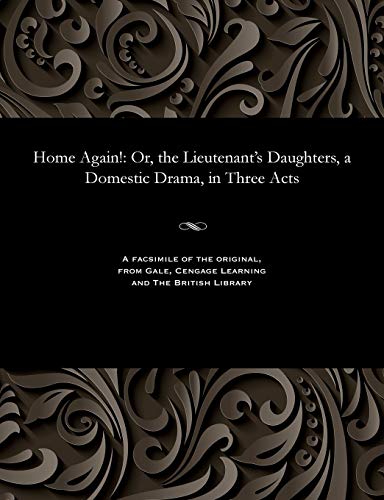 Stock image for Home Again!: Or, the Lieutenant's Daughters, a Domestic Drama, in Three Acts for sale by Lucky's Textbooks