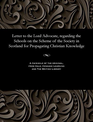 Stock image for Letter to the Lord Advocate, regarding the Schools on the Scheme of the Society in Scotland for Propagating Christian Knowledge for sale by PBShop.store US