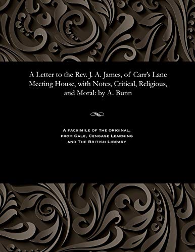 Stock image for A Letter to the Rev. J. A. James, of Carr's Lane Meeting House, with Notes, Critical, Religious, and Moral: By A. Bunn for sale by Lucky's Textbooks