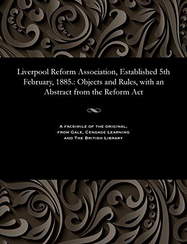 Imagen de archivo de Liverpool Reform Association, Established 5th February, 1885 Objects and Rules, with an Abstract from the Reform Act a la venta por PBShop.store US