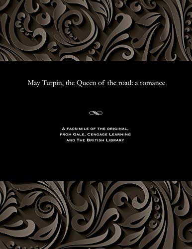 9781535807111: May Turpin, the Queen of the road: a romance