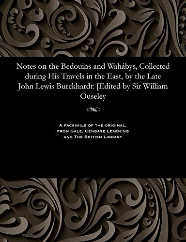 Stock image for Notes on the Bedouins and Wahbys, Collected During His Travels in the East, by the Late John Lewis Burckhardt: [edited by Sir William Ouseley for sale by Lucky's Textbooks