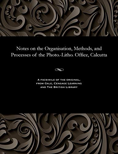 Stock image for Notes on the Organisation, Methods, and Processes of the Photo.-Litho. Office, Calcutta for sale by Lucky's Textbooks