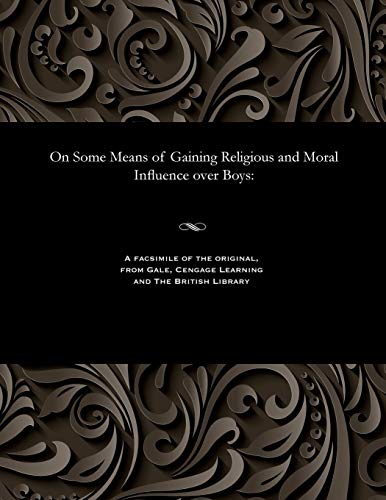 Beispielbild fr On Some Means of Gaining Religious and Moral Influence over Boys zum Verkauf von PBShop.store US
