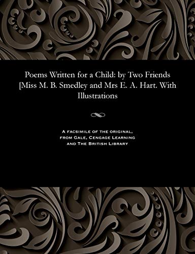 9781535808590: Poems Written for a Child: By Two Friends [miss M. B. Smedley and Mrs E. A. Hart. with Illustrations