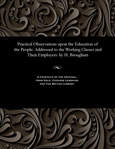 Beispielbild fr Practical Observations upon the Education of the People: Addressed to the Working Classes and Their Employers: by H. Brougham zum Verkauf von Lucky's Textbooks