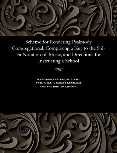 Stock image for Scheme for Rendering Psalmody Congregational Comprising a Key to the SolFa Notation of Music, and Directions for Instructing a School for sale by PBShop.store US