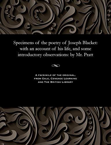 Imagen de archivo de Specimens of the Poetry of Joseph Blacket: With an Account of His Life, and Some Introductory Observations: By Mr. Pratt a la venta por Lucky's Textbooks