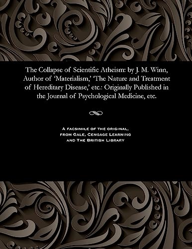 Beispielbild fr The Collapse of Scientific Atheism: By J. M. Winn, Author of 'materialism, ' 'the Nature and Treatment of Hereditary Disease, ' Etc.: Originally . the Journal of Psychological Medicine, Etc. zum Verkauf von Lucky's Textbooks