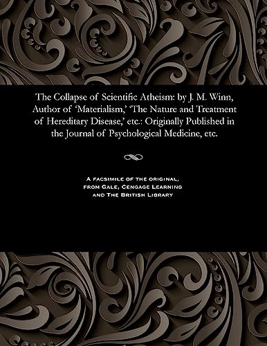 Imagen de archivo de The Collapse of Scientific Atheism: By J. M. Winn, Author of 'materialism, ' 'the Nature and Treatment of Hereditary Disease, ' Etc.: Originally . the Journal of Psychological Medicine, Etc. a la venta por Lucky's Textbooks