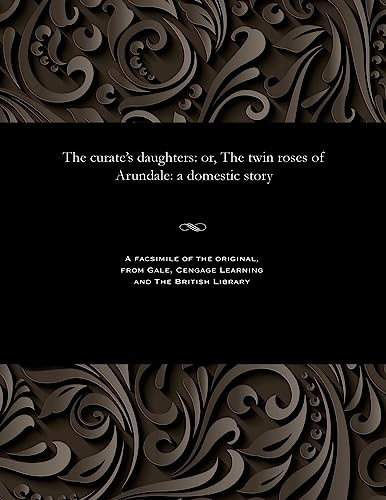 Stock image for The Curate's Daughters: Or, the Twin Roses of Arundale: A Domestic Story for sale by Lucky's Textbooks