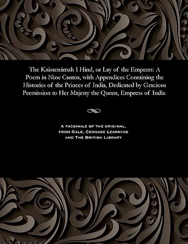 Stock image for The Kaisarnmah I Hind, or Lay of the Empress: A Poem in Nine Cantos, with Appendices Containing the Histories of the Princes of India, Dedicated by . to Her Majesty the Queen, Empress of India. for sale by Lucky's Textbooks