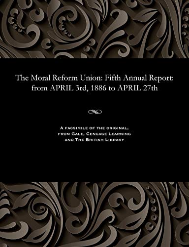 Stock image for The Moral Reform Union Fifth Annual Report from APRIL 3rd, 1886 to APRIL 27th for sale by PBShop.store US