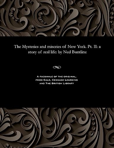 Stock image for The Mysteries and Miseries of New York. Pt. II: A Story of Real Life: By Ned Buntline for sale by Lucky's Textbooks