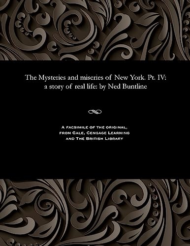 Stock image for The Mysteries and Miseries of New York. Pt. IV: A Story of Real Life: By Ned Buntline for sale by Lucky's Textbooks