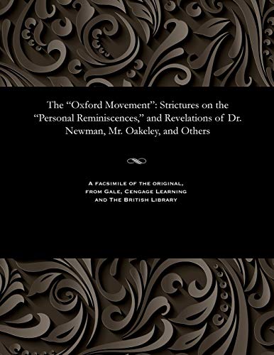 Stock image for The "Oxford Movement": Strictures on the "Personal Reminiscences," and Revelations of Dr. Newman, Mr. Oakeley, and Others for sale by Chiron Media