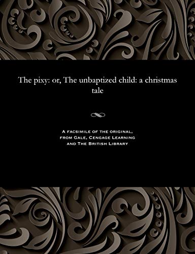 Stock image for The Pixy: Or, the Unbaptized Child: A Christmas Tale for sale by Lucky's Textbooks