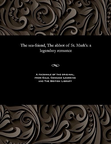 Stock image for The Sea-Friend, the Abbot of St. Mark's: A Legendary Romance for sale by Lucky's Textbooks