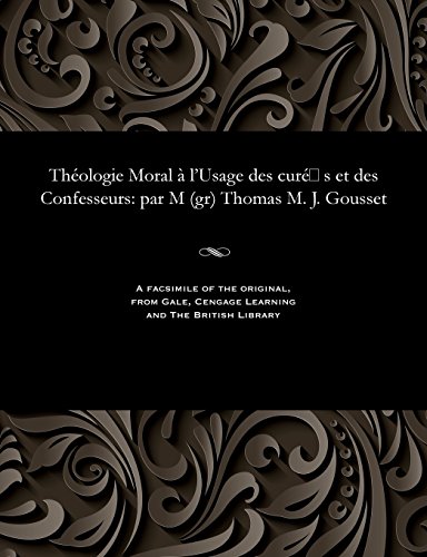 Beispielbild fr Thologie Moral  l'Usage Des Cur S Et Des Confesseurs: Par M (Gr) Thomas M. J. Gousset (French Edition) zum Verkauf von Lucky's Textbooks