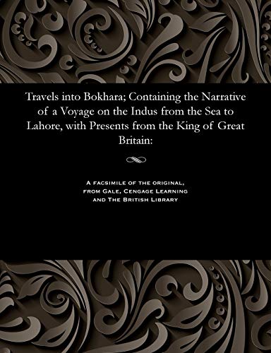 Imagen de archivo de Travels Into Bokhara; Containing the Narrative of a Voyage on the Indus from the Sea to Lahore, with Presents from the King of Great Britain a la venta por Lucky's Textbooks