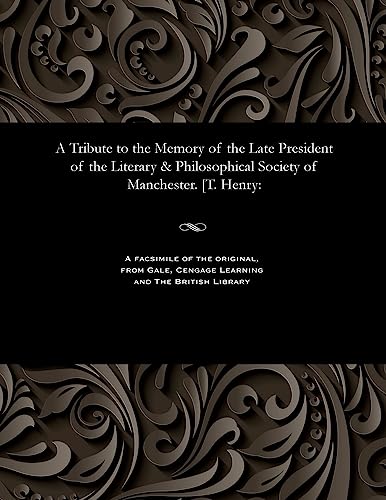 Stock image for A Tribute to the Memory of the Late President of the Literary & Philosophical Society of Manchester. [t. Henry for sale by Lucky's Textbooks