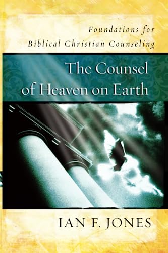 Stock image for The Counsel of Heaven on Earth: Foundations for Biblical Christian Counseling for sale by A Team Books