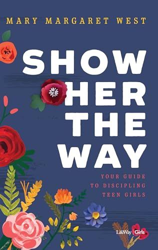 Stock image for Show Her the Way: Your Guide to Discipling Teen Girls for sale by Indiana Book Company