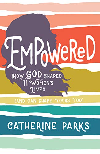 Beispielbild fr Empowered: How God Shaped 11 Women's Lives (and Can Shape Yours Too) zum Verkauf von WorldofBooks