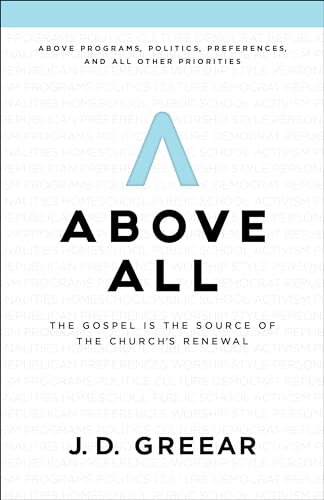 Stock image for Above All: The Gospel Is the Source of the Church?s Renewal for sale by GF Books, Inc.