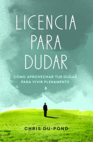 Stock image for Licencia para dudar: Cmo aprovechar tus dudas para vivir plentamente (Spanish Edition) for sale by GF Books, Inc.