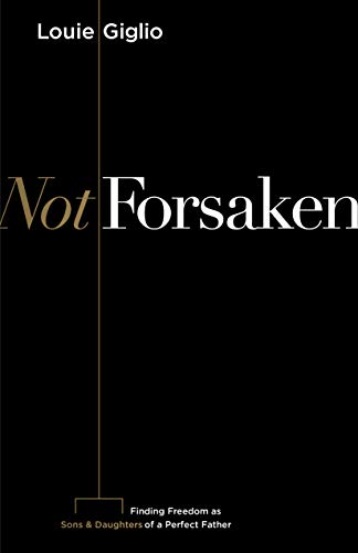 Beispielbild fr Not Forsaken: Finding Freedom as Sons & Daughters of a Perfect Father zum Verkauf von SecondSale