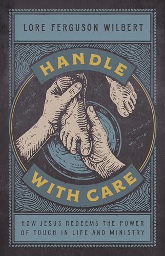 Stock image for Handle With Care: How Jesus Redeems the Power of Touch in Life and Ministry for sale by Revaluation Books