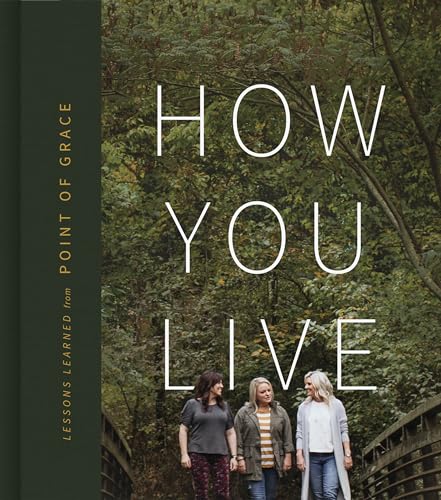 Imagen de archivo de How You Live: Lessons Learned from Point of Grace a la venta por Your Online Bookstore