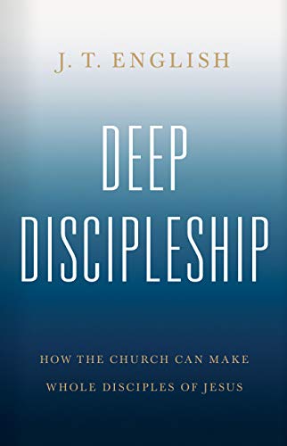 Stock image for Deep Discipleship: How the Church Can Make Whole Disciples of Jesus for sale by HPB-Red
