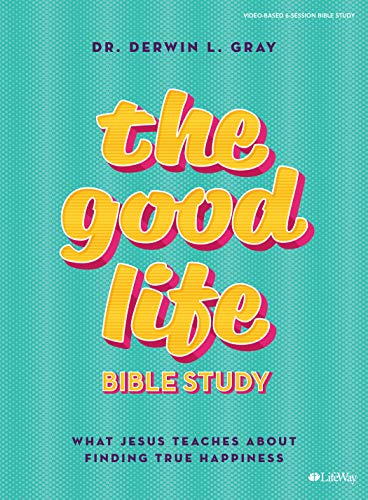 9781535994897: The Good Life - Bible Study Book: What Jesus Teaches about Finding True Happiness
