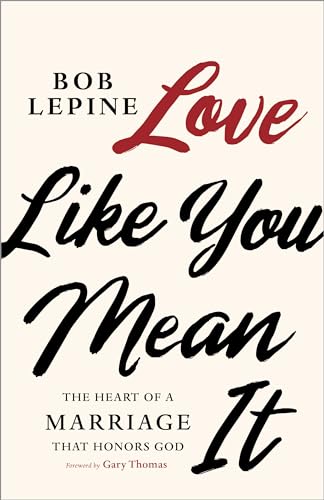 Beispielbild fr Love Like You Mean It: The Heart of a Marriage that Honors God zum Verkauf von KuleliBooks
