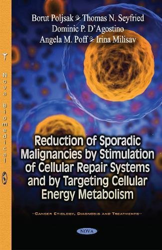 Imagen de archivo de Reduction of Sporadic Malignancies by Stimulation of Cellular Repair Systems and by Targeting Cellular Energy Metabolism (Cancer Etiology, Diagnosis and Treatments) a la venta por dsmbooks