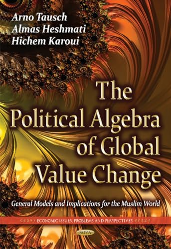 Stock image for The Political Algebra of Global Value Change: General Models and Implications for the Muslim World (Economic Issues, Problems and Perspectives) for sale by dsmbooks