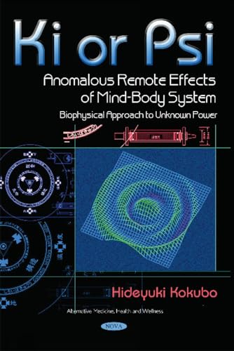 9781536110258: Ki or Psi - Anomalous Remote Effects of Mind-body System: Biophysical Approach to Unknown Power (Alternative Medicine, Health and Wellness)