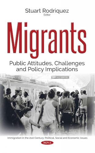 Stock image for Migrants Public Attitudes, Challenges Policy Implications Immigration in the 21st Century Political, Social and Economic Issues for sale by PBShop.store US