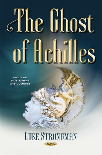 9781536120783: The Ghost of Achilles (Focus on Civilizations and Cultures)