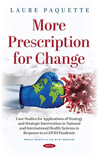 Stock image for More Prescription for Change : Case Studies for Applications of Strategy and Strategic Intervention in National and International Health Systems in Response to a Covid Pandemic for sale by GreatBookPrices