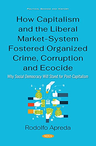 Stock image for How Capitalism And The Liberal Market-System Fostered Organized Crime, Corruption And Ecocide for sale by GreatBookPrices